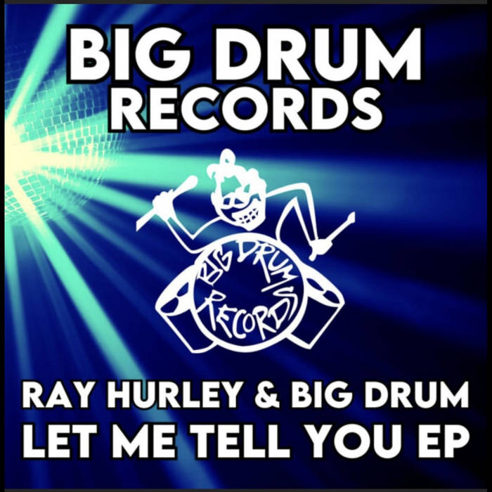 Ray Hurley & Big Drum - Let Me Tell You EP